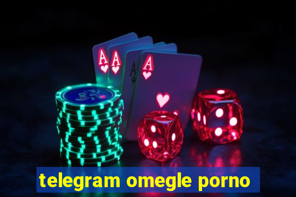 telegram omegle porno
