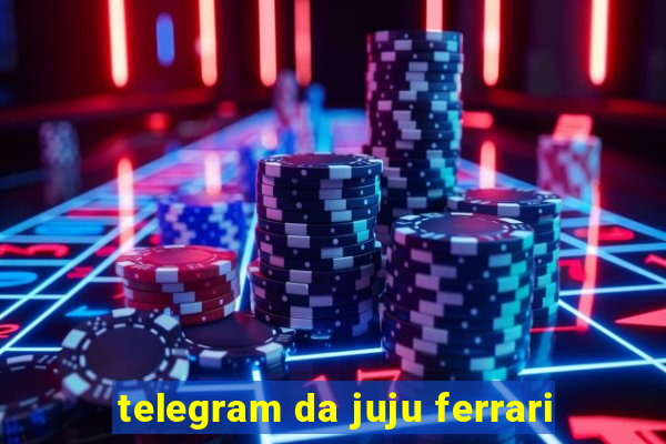 telegram da juju ferrari