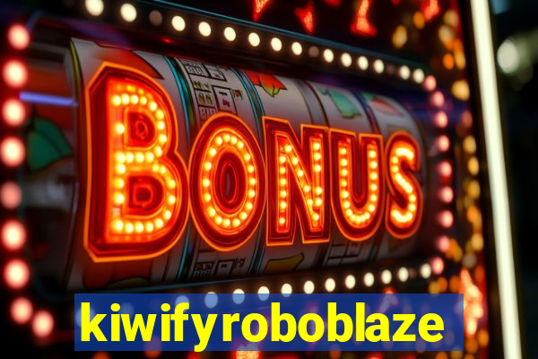 kiwifyroboblaze
