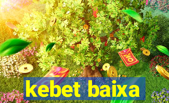 kebet baixa