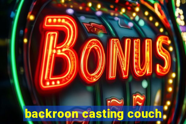 backroon casting couch