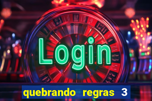 quebrando regras 3 filme completo dublado
