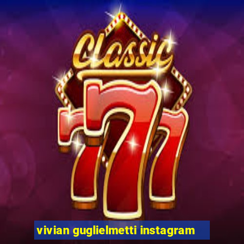 vivian guglielmetti instagram