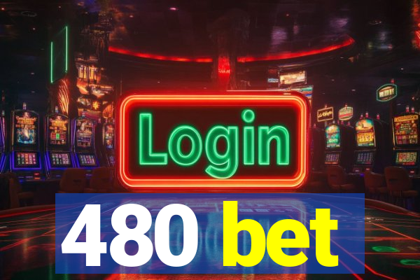 480 bet