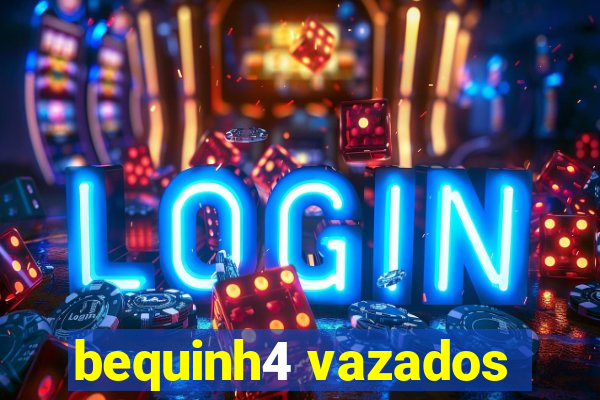 bequinh4 vazados