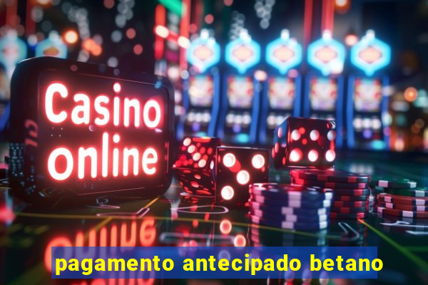pagamento antecipado betano