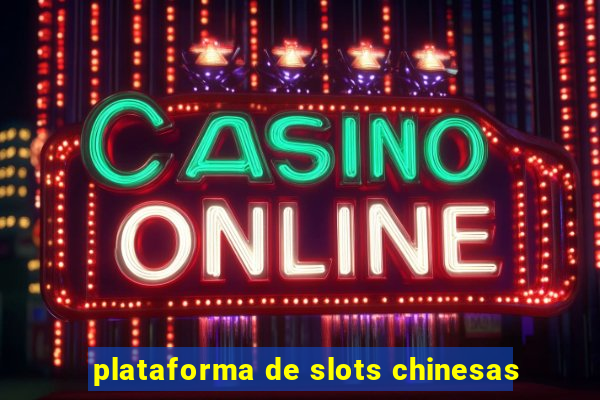 plataforma de slots chinesas