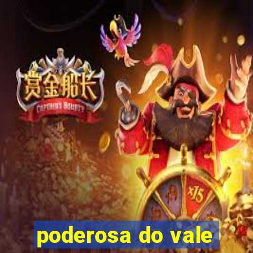 poderosa do vale