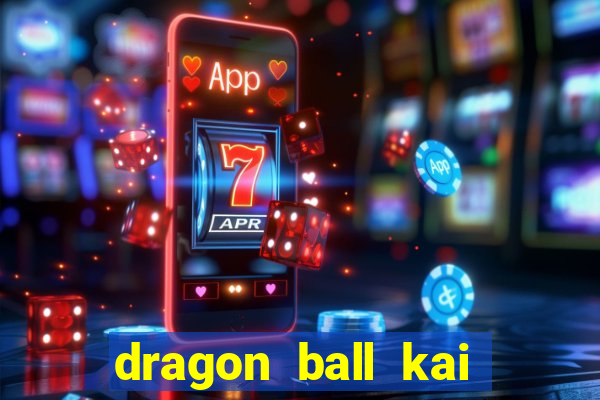 dragon ball kai dublado online
