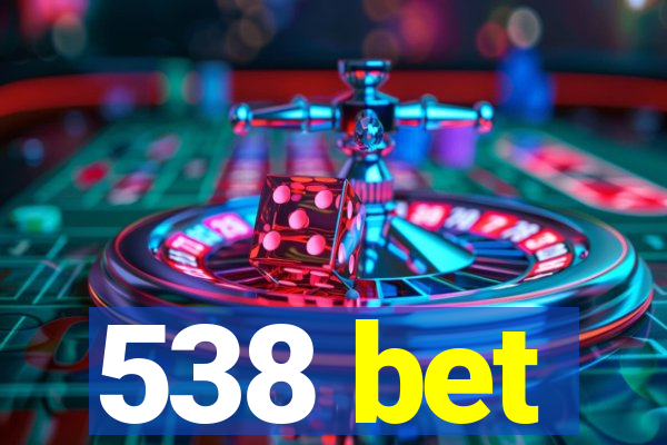 538 bet