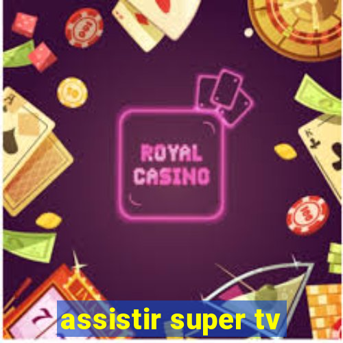 assistir super tv