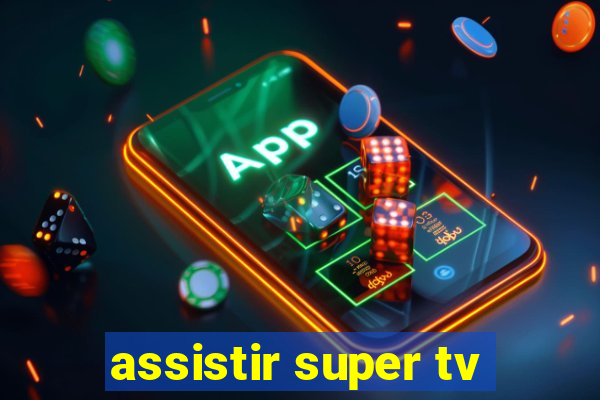 assistir super tv