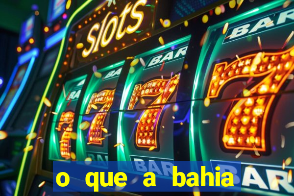 o que a bahia quer saber