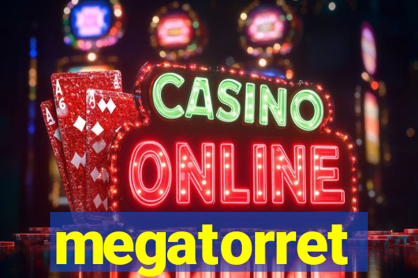 megatorret