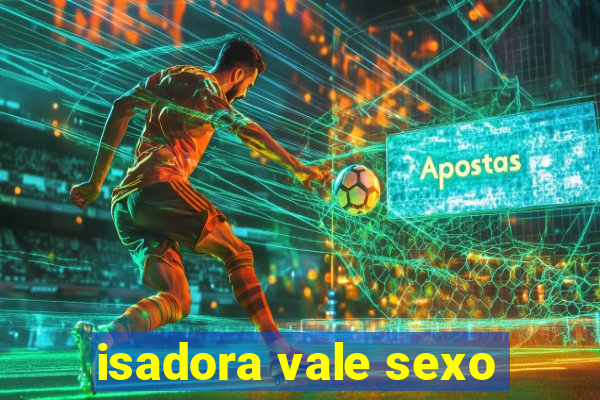 isadora vale sexo
