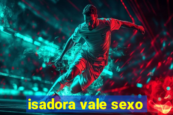 isadora vale sexo