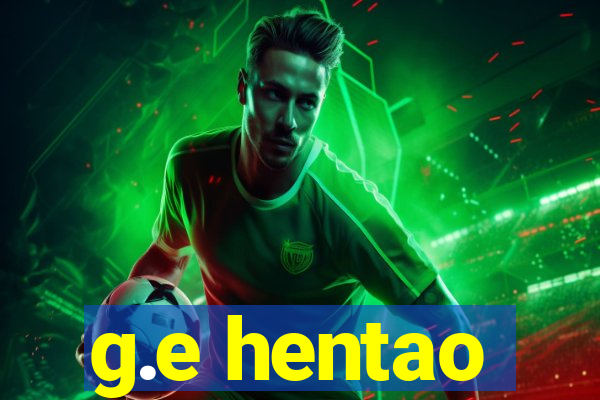 g.e hentao