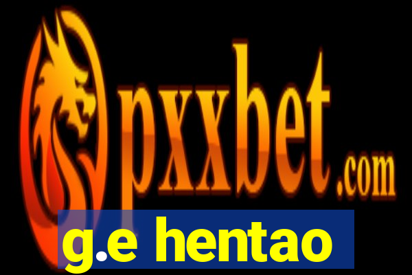 g.e hentao