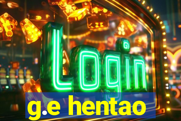g.e hentao