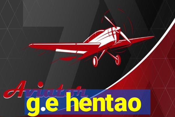 g.e hentao