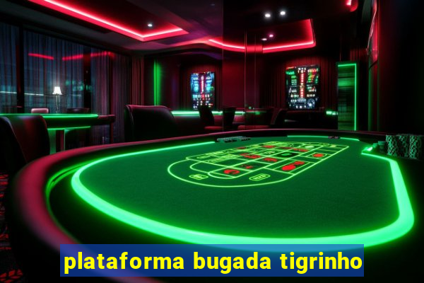 plataforma bugada tigrinho