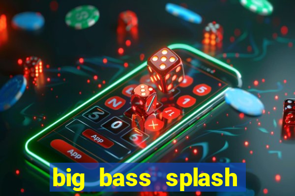 big bass splash demo betano