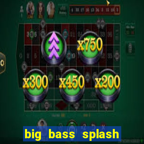 big bass splash demo betano