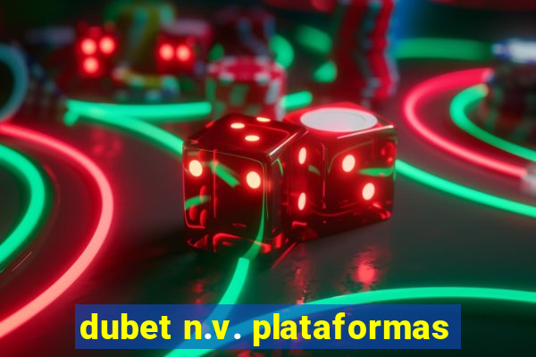 dubet n.v. plataformas