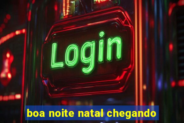 boa noite natal chegando