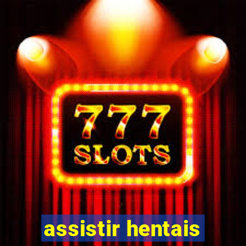 assistir hentais