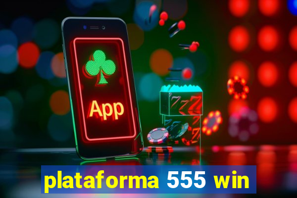plataforma 555 win