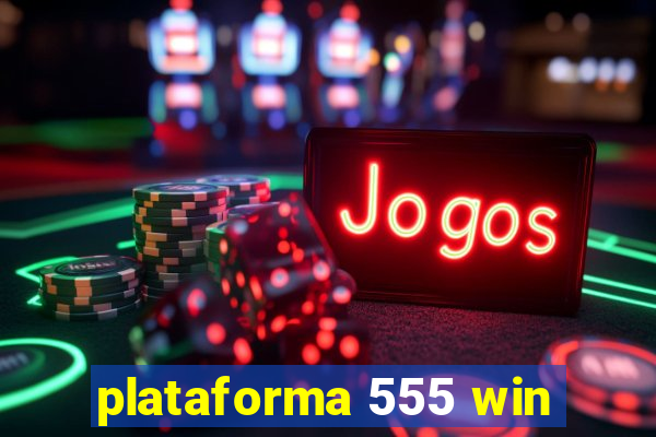 plataforma 555 win