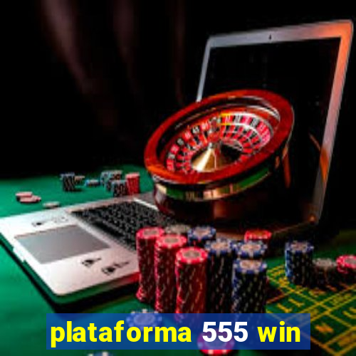 plataforma 555 win