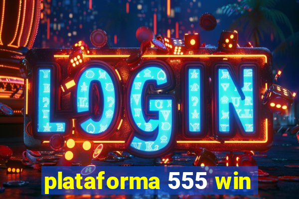 plataforma 555 win