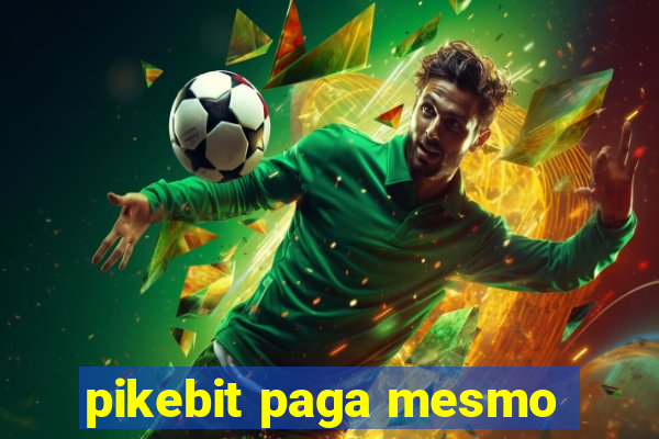 pikebit paga mesmo