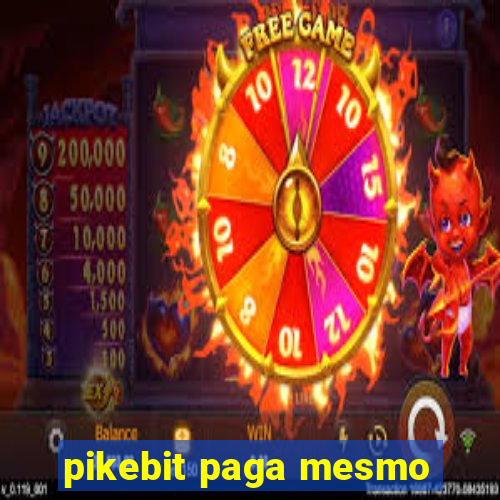 pikebit paga mesmo