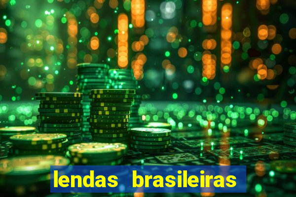 lendas brasileiras desconhecidas do folclore