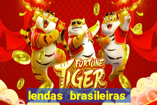 lendas brasileiras desconhecidas do folclore