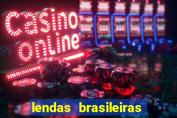 lendas brasileiras desconhecidas do folclore