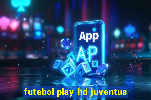 futebol play hd juventus