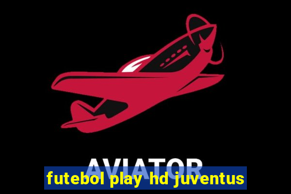 futebol play hd juventus
