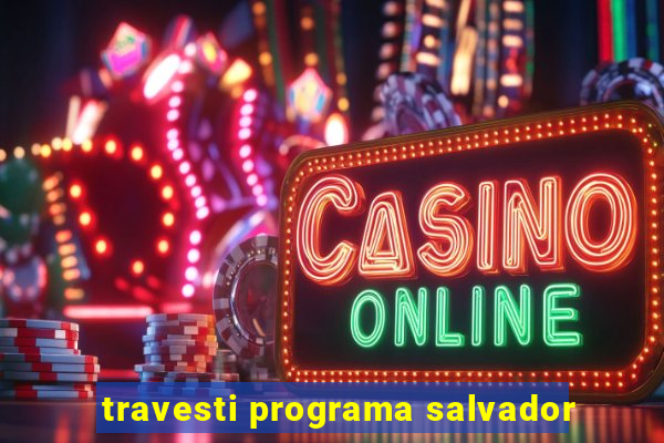 travesti programa salvador
