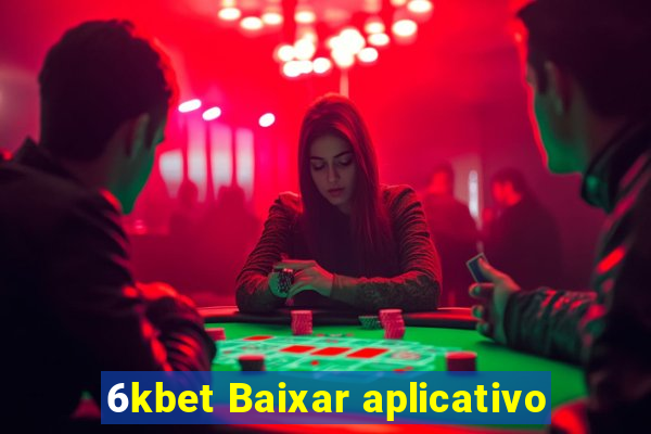 6kbet Baixar aplicativo