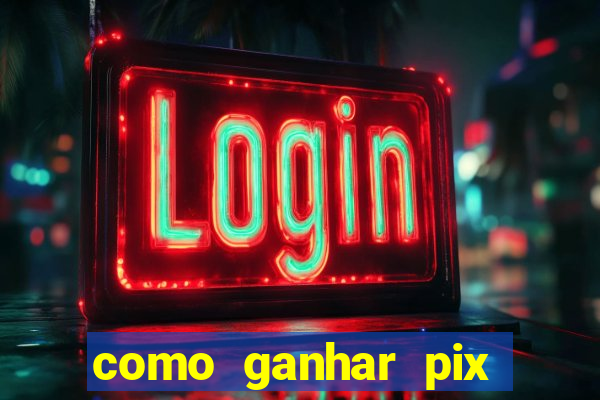 como ganhar pix dos árabes