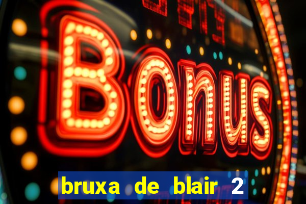 bruxa de blair 2 filme completo dublado