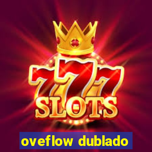 oveflow dublado