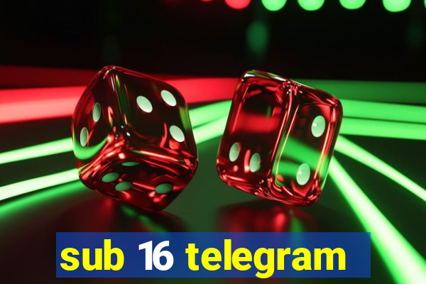 sub 16 telegram