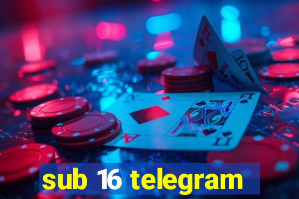 sub 16 telegram