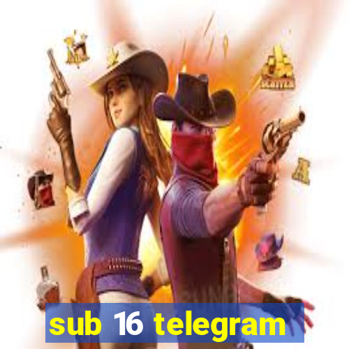 sub 16 telegram