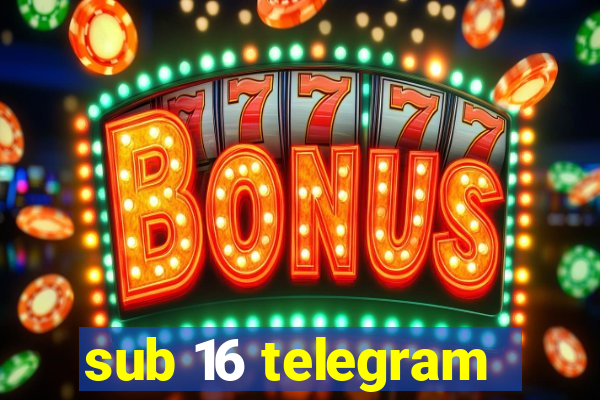 sub 16 telegram